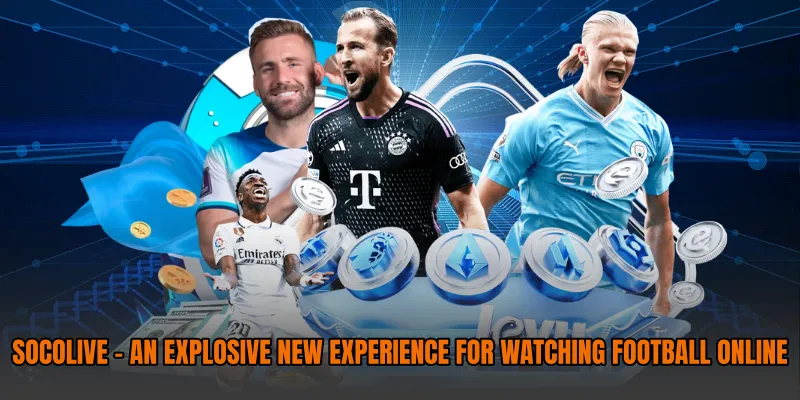 socolive-an-explosive-new-experience-for-watching-football-online